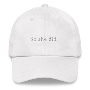 White embroidered empowering women's statement baseball hat. She believed she could....'So She Did' Ethically made. Still cute AF. [minimalist apparel//sweatshop free]