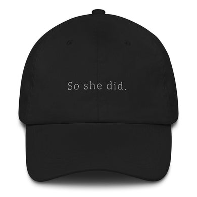 Black embroidered empowering women's statement baseball hat. She believed she could....'So She Did' Ethically made. Still cute AF. [minimalist apparel//sweatshop free]